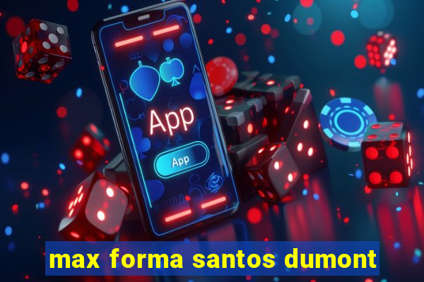 max forma santos dumont